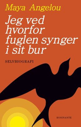 Maya Angelou: Jeg ved hvorfor fuglen synger i sit bur : selvbiografi